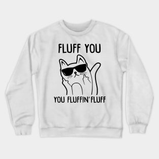 Fluff You - You Fluffin Fluff Crewneck Sweatshirt